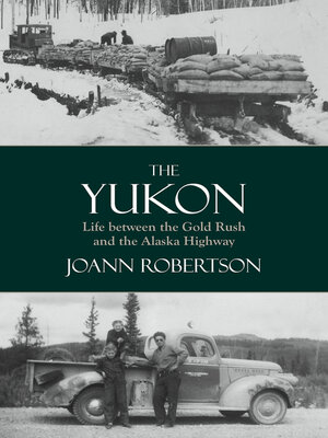 cover image of The Yukon: Life Between the Gold Rush and the Alaska Highway